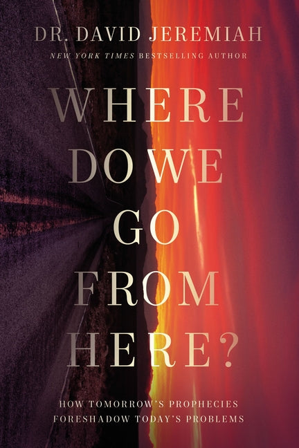 Where Do We Go from Here?: How Tomorrow's Prophecies Foreshadow Today's Problems - Ingram