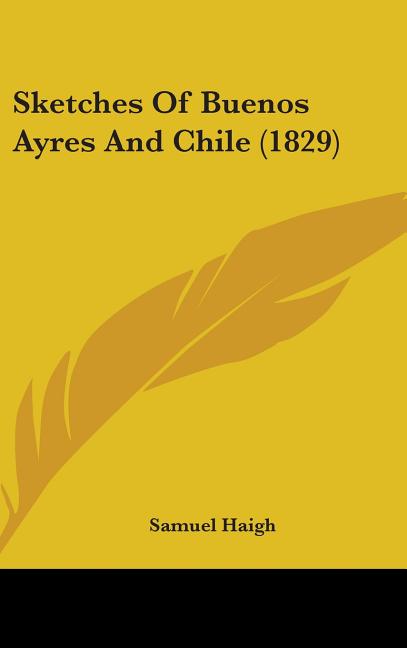 Sketches Of Buenos Ayres And Chile (1829) - Ingram
