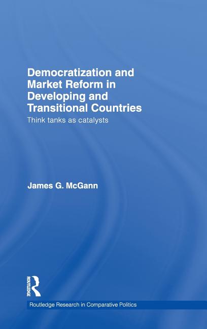 Democratization and Market Reform in Developing and Transitional Countries: Think Tanks as Catalysts - Ingram
