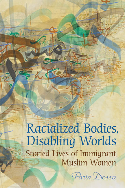 Racialized Bodies, Disabling Worlds: Storied Lives of Immigrant Muslim Women - Ingram