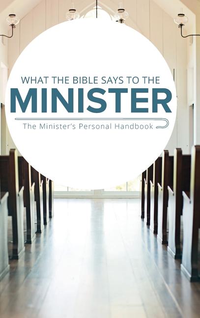 What the Bible Says to the Minister: The Minister's Personal Handbook - Ingram