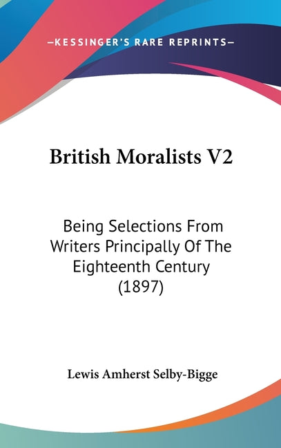 British Moralists V2: Being Selections From Writers Principally Of The Eighteenth Century (1897) - Ingram