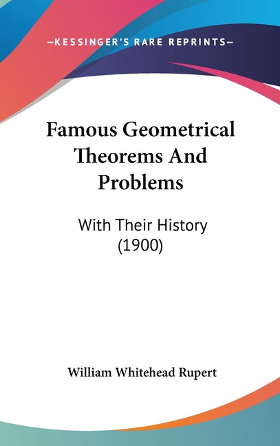 Famous Geometrical Theorems And Problems: With Their History (1900) - Ingram