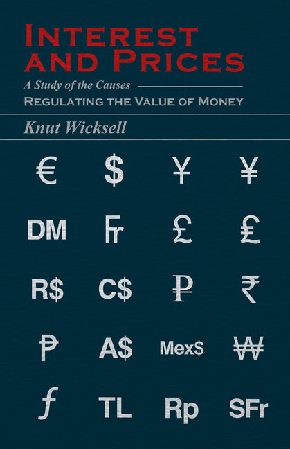 Interest and Prices: A Study of the Causes Regulating the Value of Money - Ingram
