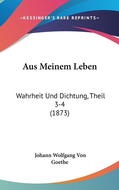 Aus Meinem Leben: Wahrheit Und Dichtung, Theil 3-4 (1873) - Ingram