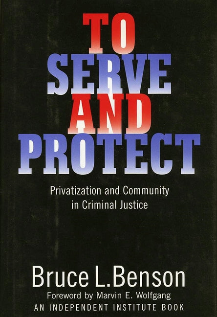 To Serve and Protect: Privatization and Community in Criminal Justice - Ingram