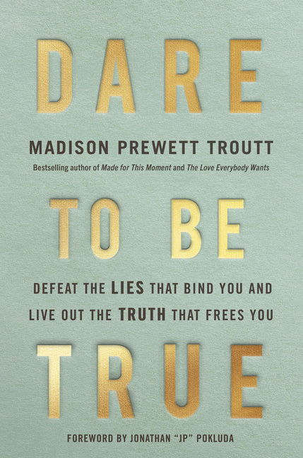 Dare to Be True: Defeat the Lies That Bind You and Live Out the Truth That Frees You - Ingram