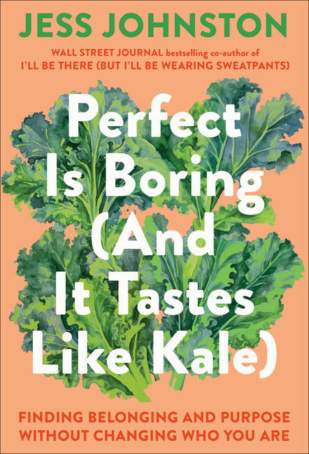 Perfect Is Boring (and It Tastes Like Kale): Finding Belonging and Purpose Without Changing Who You Are - Ingram