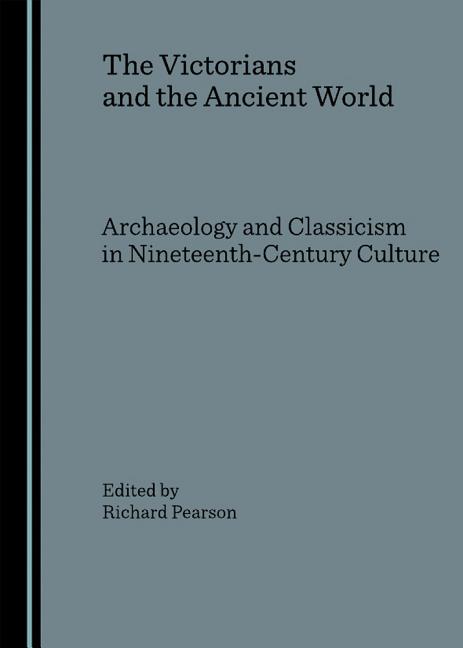 Victorians and the Ancient World: Archaeology and Classicism in Nineteenth-Century Culture - Ingram