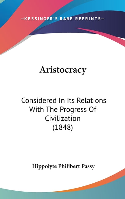 Aristocracy: Considered In Its Relations With The Progress Of Civilization (1848) - Ingram
