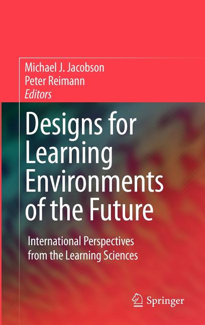 Designs for Learning Environments of the Future: International Perspectives from the Learning Sciences (2010) - Ingram