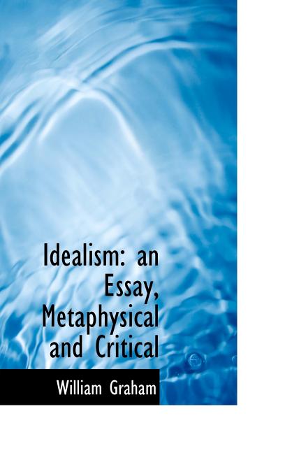 Idealism: an Essay, Metaphysical and Critical - Ingram