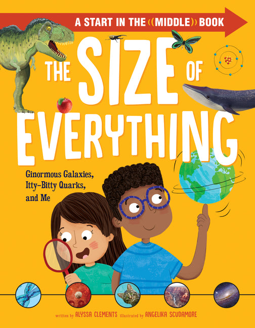 Size of Everything: Ginormous Galaxies, Itty-Bitty Quarks, and Me - Ingram