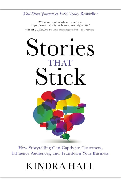 Stories That Stick: How Storytelling Can Captivate Customers, Influence Audiences, and Transform Your Business - Ingram