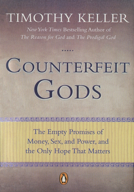 Counterfeit Gods: The Empty Promises of Money, Sex, and Power, and the Only Hope That Matters - Ingram