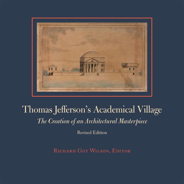 Thomas Jefferson's Academical Village: The Creation of an Architectural Masterpiece (Revised) - Ingram
