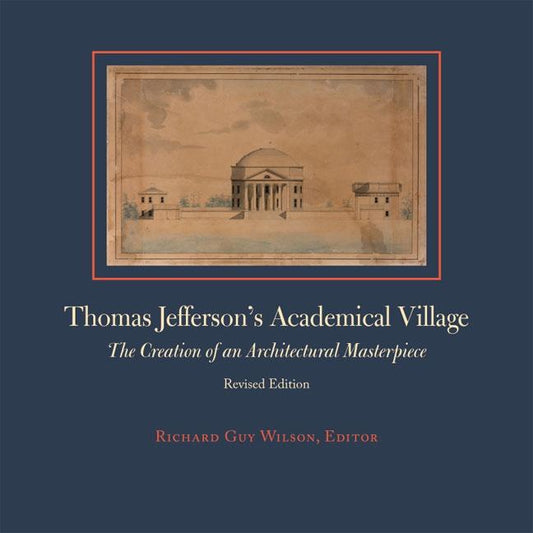 Thomas Jefferson's Academical Village: The Creation of an Architectural Masterpiece (Revised) - Ingram