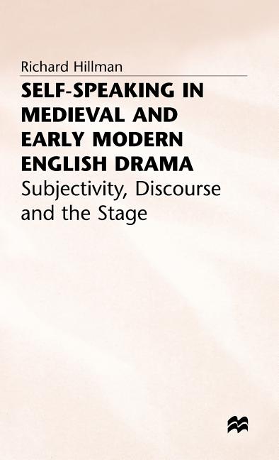 Self-Speaking in Medieval and Early Modern English Drama: Subjectivity, Discourse and the Stage (1997) - Ingram