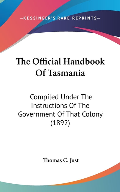Official Handbook Of Tasmania: Compiled Under The Instructions Of The Government Of That Colony (1892) - Ingram