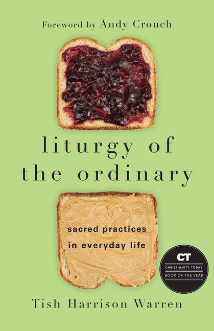 Liturgy of the Ordinary: Sacred Practices in Everyday Life - Ingram