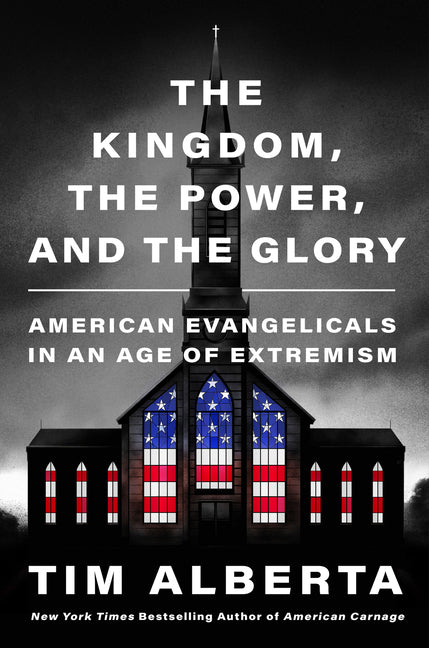 Kingdom, the Power, and the Glory: American Evangelicals in an Age of Extremism - Ingram