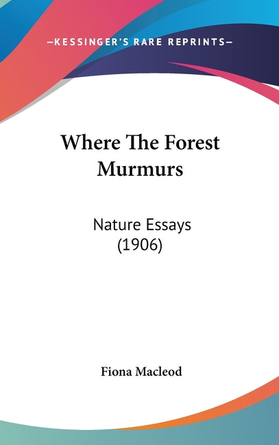 Where The Forest Murmurs: Nature Essays (1906) - Ingram