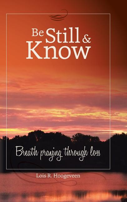 Be Still and Know: Breath Praying Through Loss - Ingram