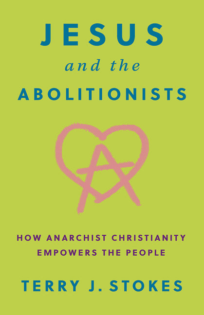 Jesus and the Abolitionists: How Anarchist Christianity Empowers the People - Ingram