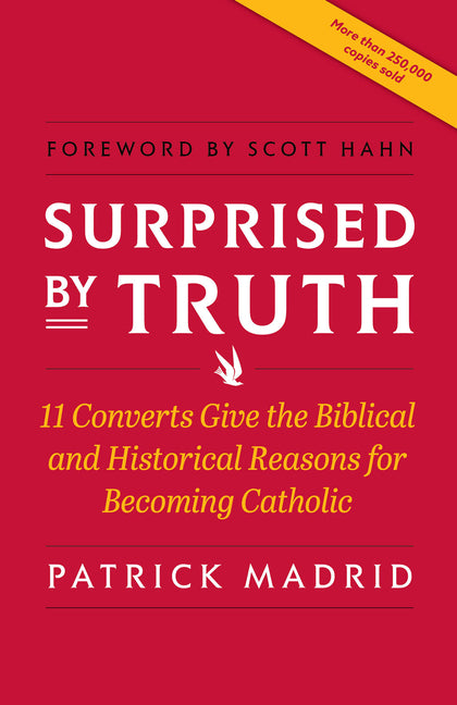 Surprised by Truth: 11 Converts Give the Biblical and Historical Reasons for Becoming Catholic - Ingram