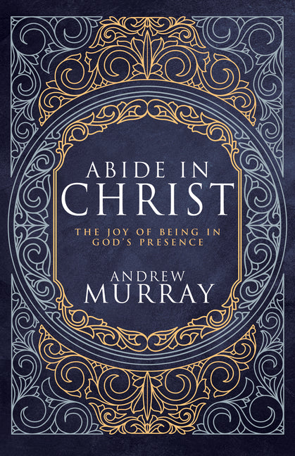 Abide in Christ: The Joy of Being in God's Presence (Deluxe Gift Edition) (Special) - Ingram