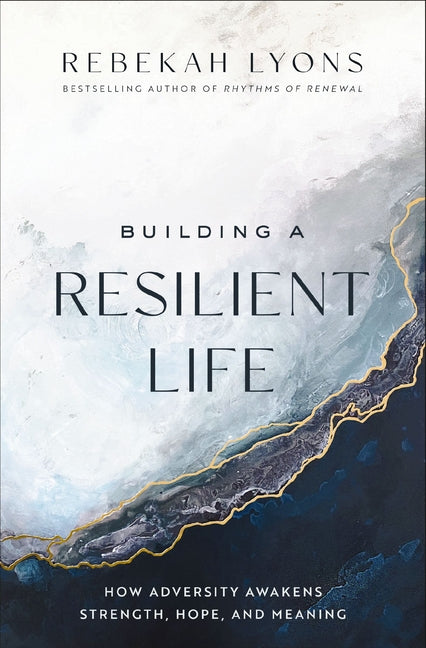 Building a Resilient Life: How Adversity Awakens Strength, Hope, and Meaning - Ingram