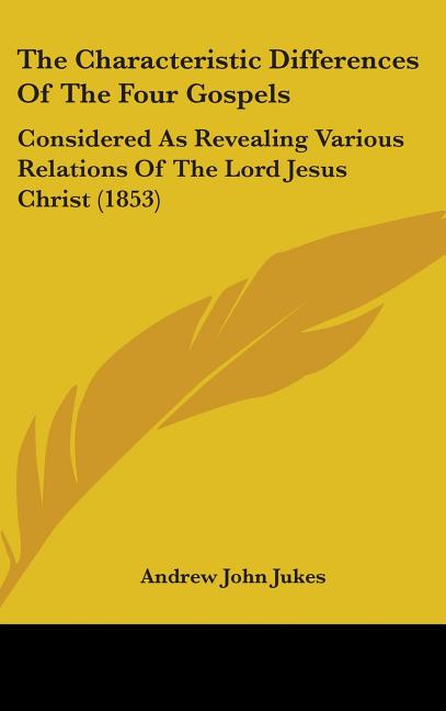 Characteristic Differences Of The Four Gospels: Considered As Revealing Various Relations Of The Lord Jesus Christ (1853) - Ingram