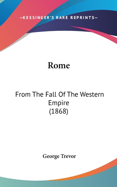 Rome: From The Fall Of The Western Empire (1868) - Ingram