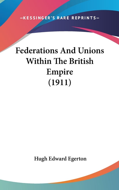 Federations And Unions Within The British Empire (1911) - Ingram