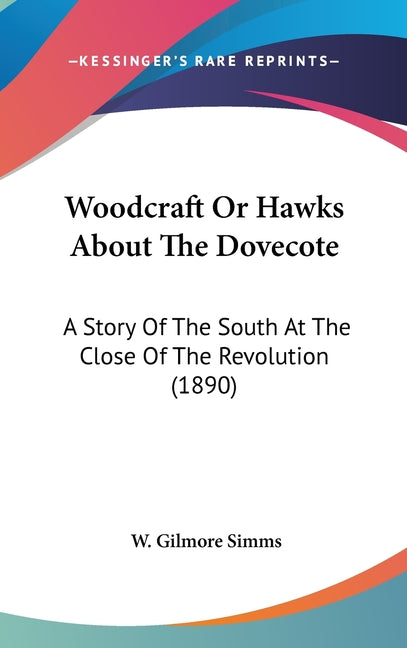 Woodcraft Or Hawks About The Dovecote: A Story Of The South At The Close Of The Revolution (1890) - Ingram