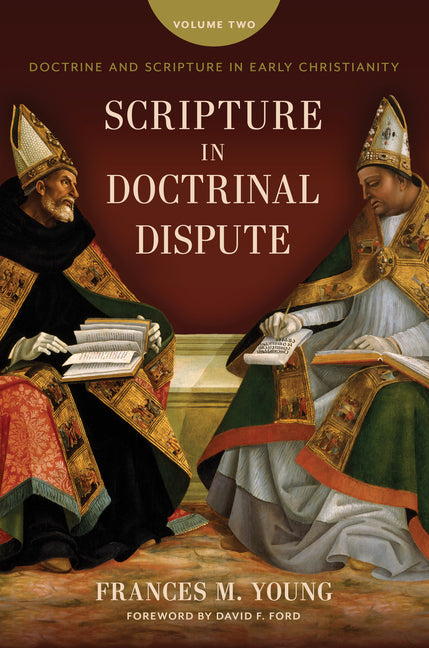 Scripture in Doctrinal Dispute: Doctrine and Scripture in Early Christianity, Vol. 2 - Ingram