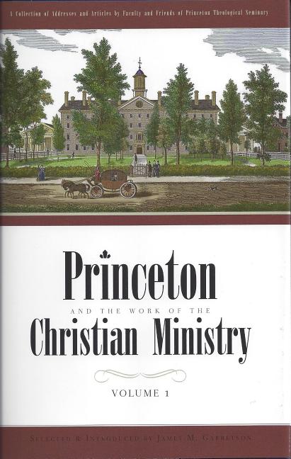 Princeton and the Work of the Christian Ministry: 2 Volume Set - Ingram