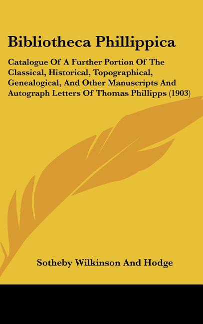 Bibliotheca Phillippica: Catalogue Of A Further Portion Of The Classical, Historical, Topographical, Genealogical, And Other Manuscripts And Au - Ingram