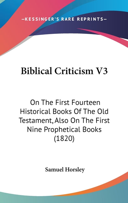 Biblical Criticism V3: On The First Fourteen Historical Books Of The Old Testament, Also On The First Nine Prophetical Books (1820) - Ingram