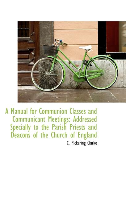 Manual for Communion Classes and Communicant Meetings: Addressed Specially to the Parish Priests a - Ingram