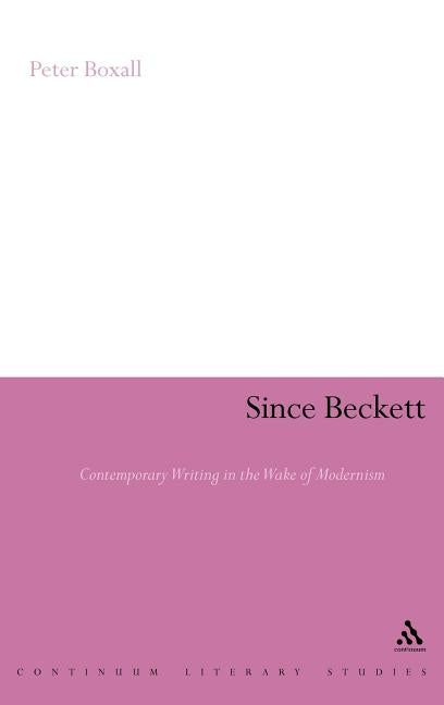 Since Beckett: Contemporary Writing in the Wake of Modernism - Ingram