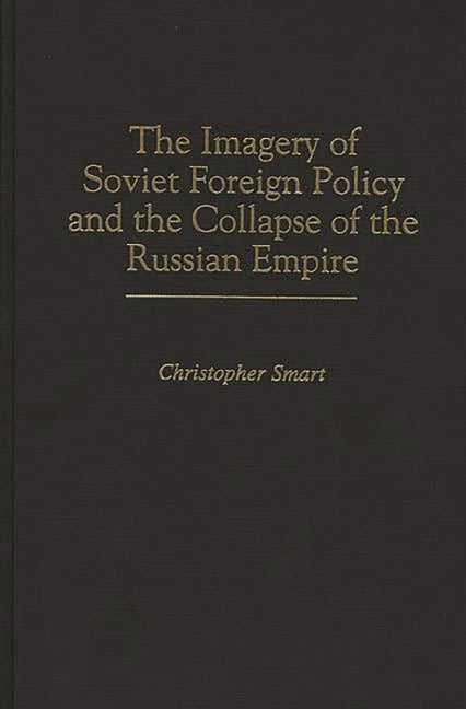 Imagery of Soviet Foreign Policy and the Collapse of the Russian Empire - Ingram