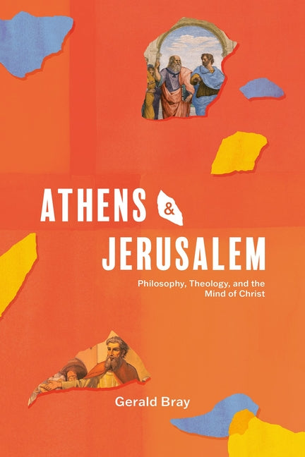Athens and Jerusalem: Philosophy, Theology, and the Mind of Christ - Ingram