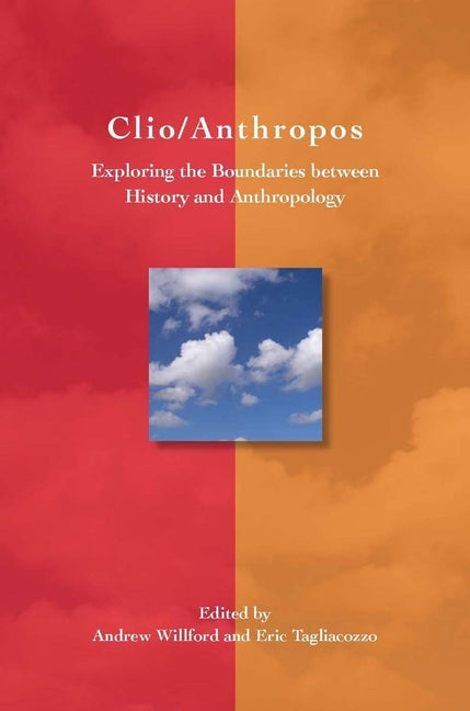 Clio/Anthropos: Exploring the Boundaries Between History and Anthropology - Ingram