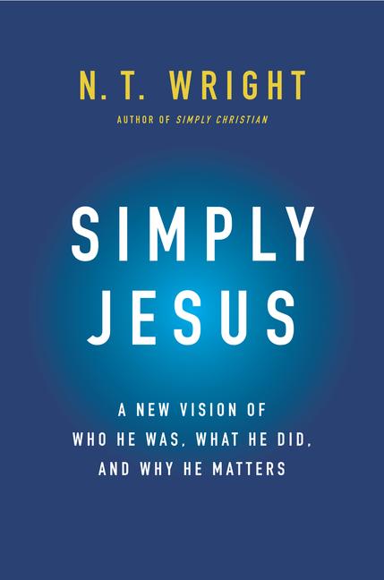 Simply Jesus: A New Vision of Who He Was, What He Did, and Why He Matters - Ingram
