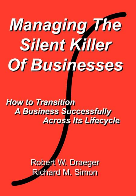 Managing the Silent Killer of Businesses: How to Transition A Business Successfully Across Its Lifecycle - Ingram