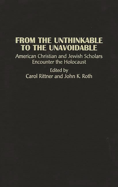 From the Unthinkable to the Unavoidable: American Christian and Jewish Scholars Encounter the Holocaust - Ingram