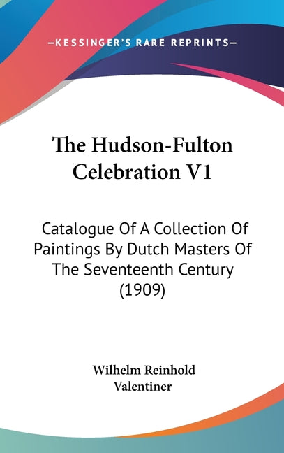 Hudson-Fulton Celebration V1: Catalogue Of A Collection Of Paintings By Dutch Masters Of The Seventeenth Century (1909) - Ingram