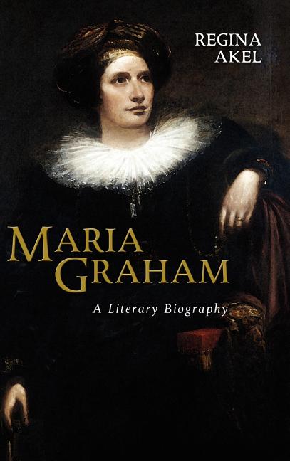 Maria Graham: A Literary Biography - Ingram