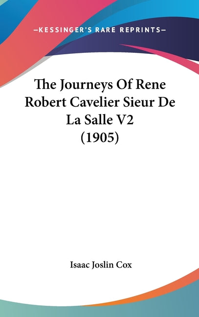 Journeys Of Rene Robert Cavelier Sieur De La Salle V2 (1905) - Ingram